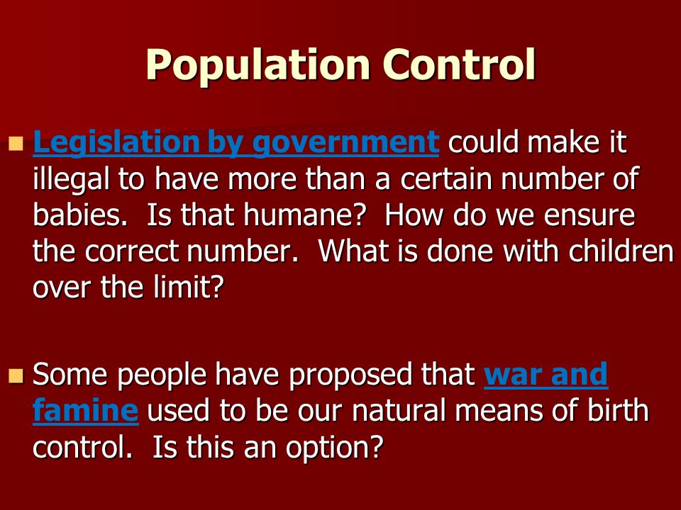 Population Control could make it illegal to have more than a certain number of babies.