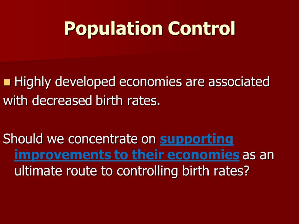 Population Control Highly developed economies are associated Highly developed economies are associated with decreased birth rates.