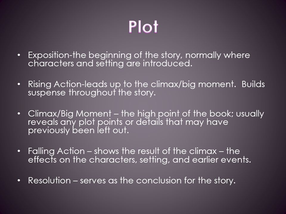 Exposition-the beginning of the story, normally where characters and setting are introduced.