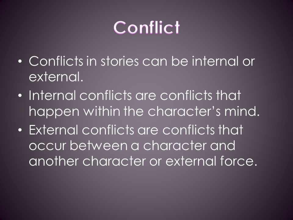 Conflicts in stories can be internal or external.