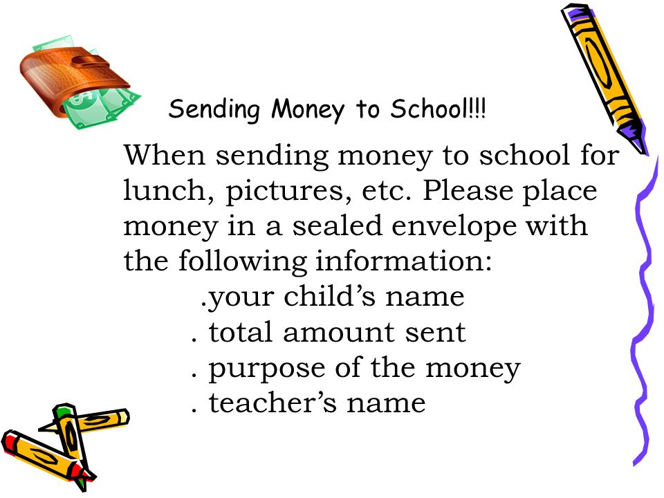 Sending Money to School!!. When sending money to school for lunch, pictures, etc.