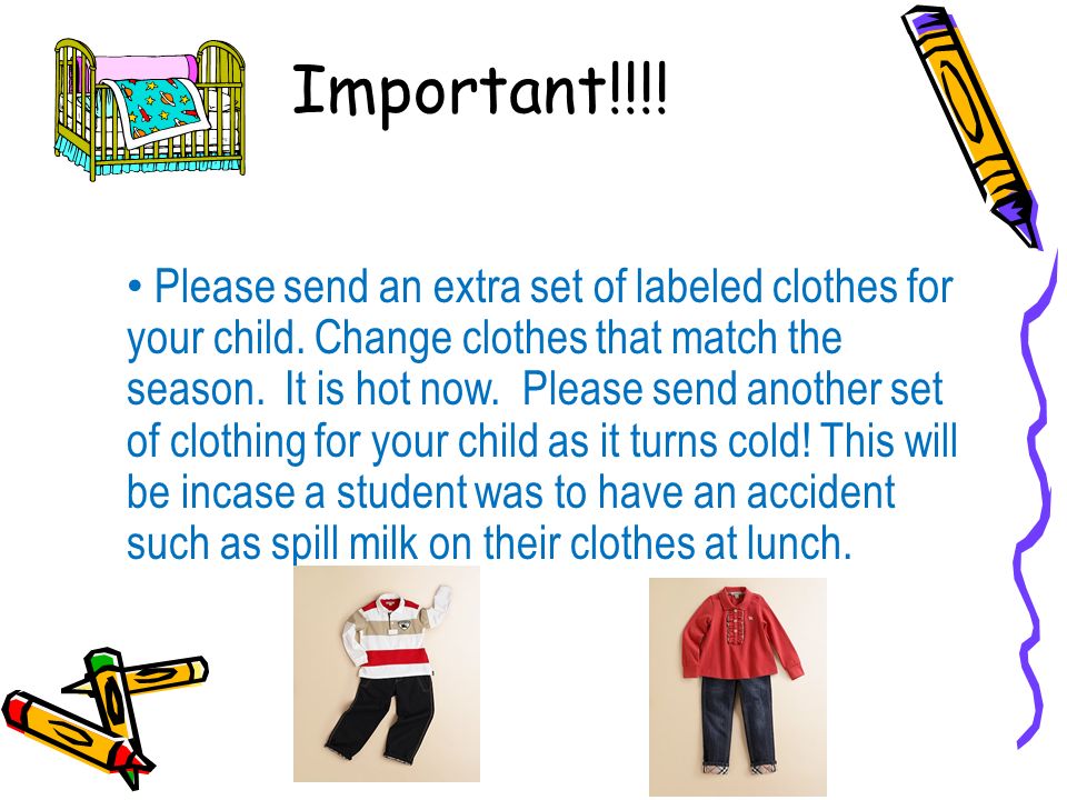 Important!!!. Please send an extra set of labeled clothes for your child.