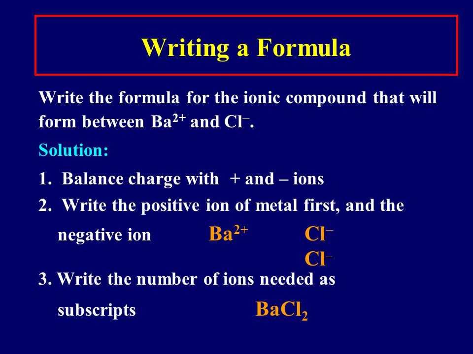Formulas of Ionic Compounds Formulas of ionic compounds are determined from the charges on the ions atoms ions     – Na  +  F :  Na + : F :  NaF     sodium fluorine sodium fluoride formula Charge balance: = 0