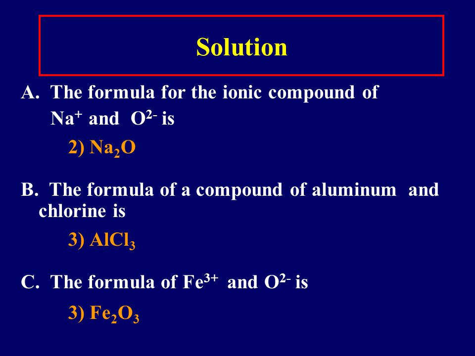 Learning Check A. The formula for the ionic compound of Na + and O 2- is 1) NaO2) Na 2 O3) NaO 2 B.