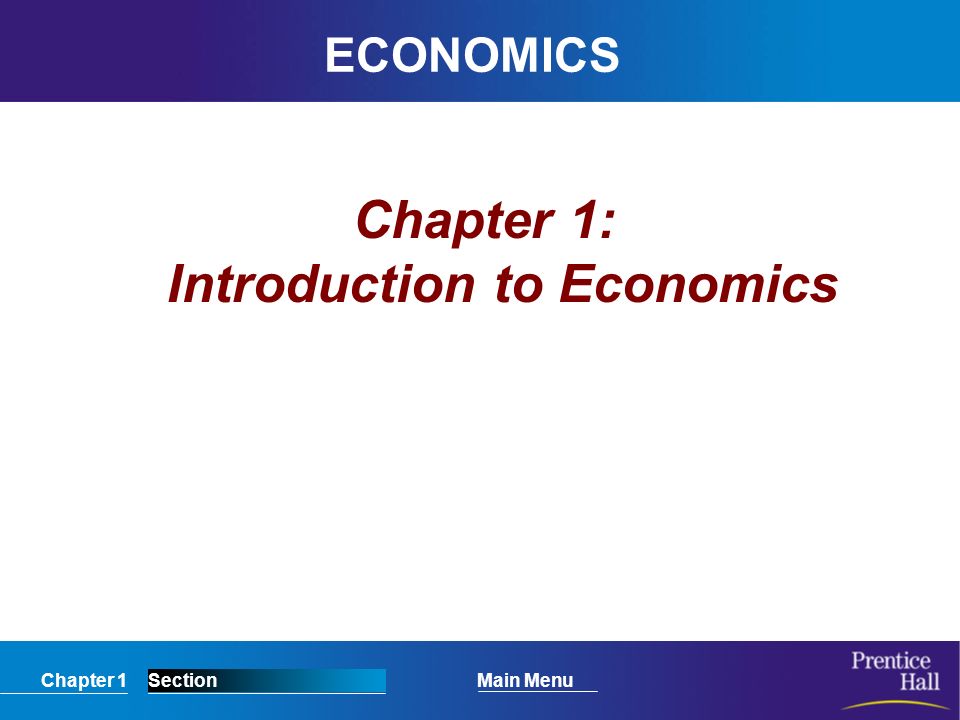 Chapter 1SectionMain Menu ECONOMICS Chapter 1: Introduction to Economics