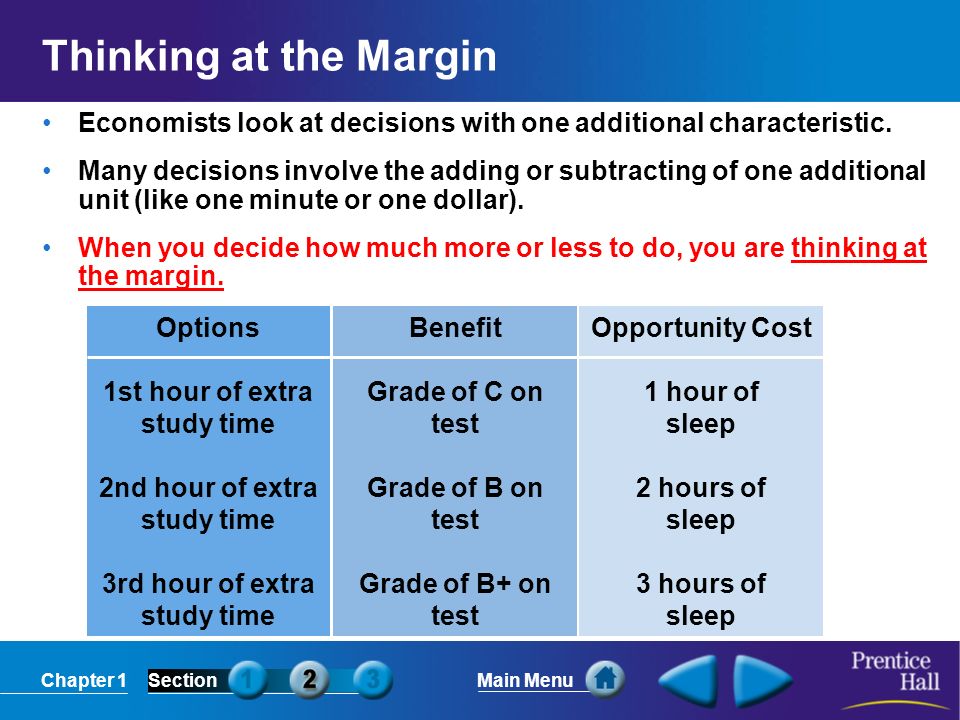 Chapter 1SectionMain Menu Thinking at the Margin Economists look at decisions with one additional characteristic.