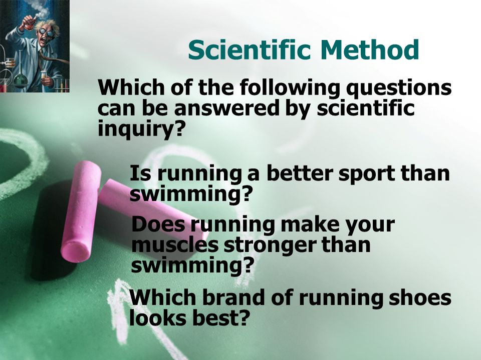 Scientific Method Is running a better sport than swimming.