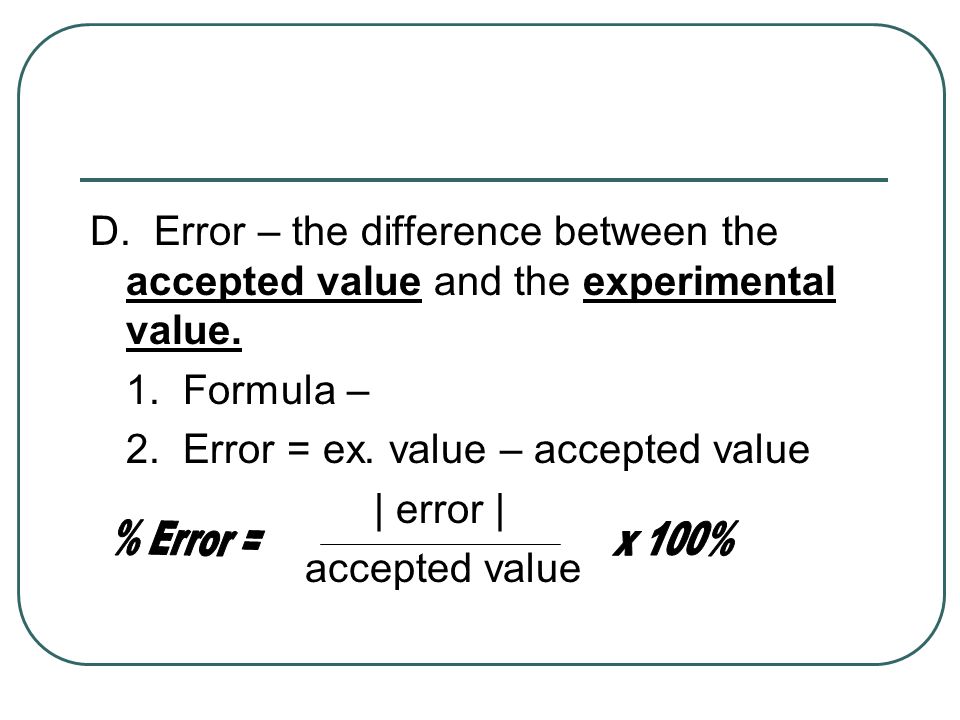 D. Error – the difference between the accepted value and the experimental value.