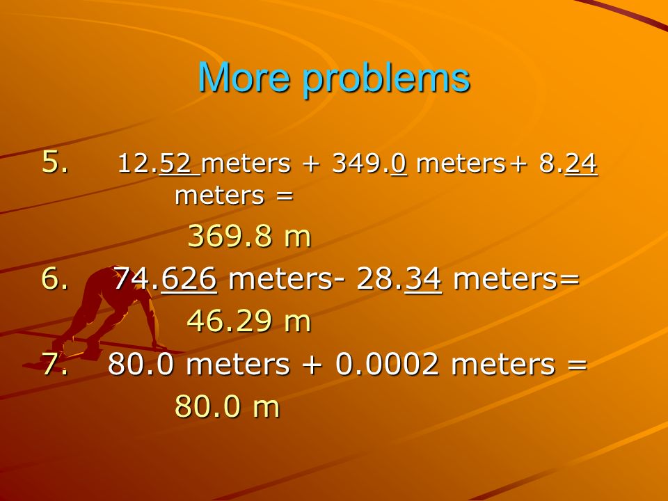 More problems meters meters meters = m m 6.