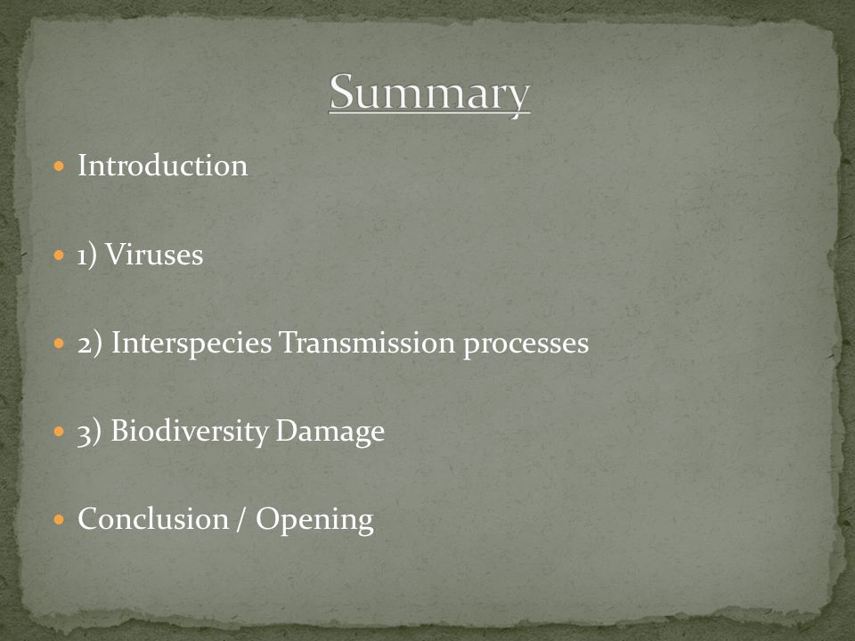Introduction 1) Viruses 2) Interspecies Transmission processes 3) Biodiversity Damage Conclusion / Opening