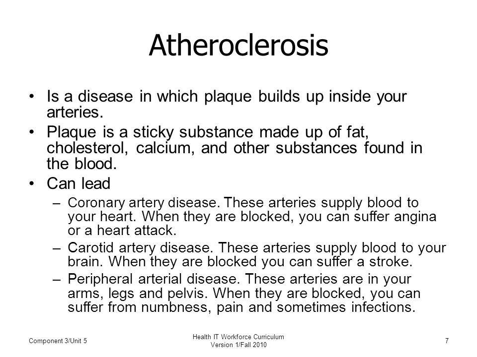Atheroclerosis Is a disease in which plaque builds up inside your arteries.