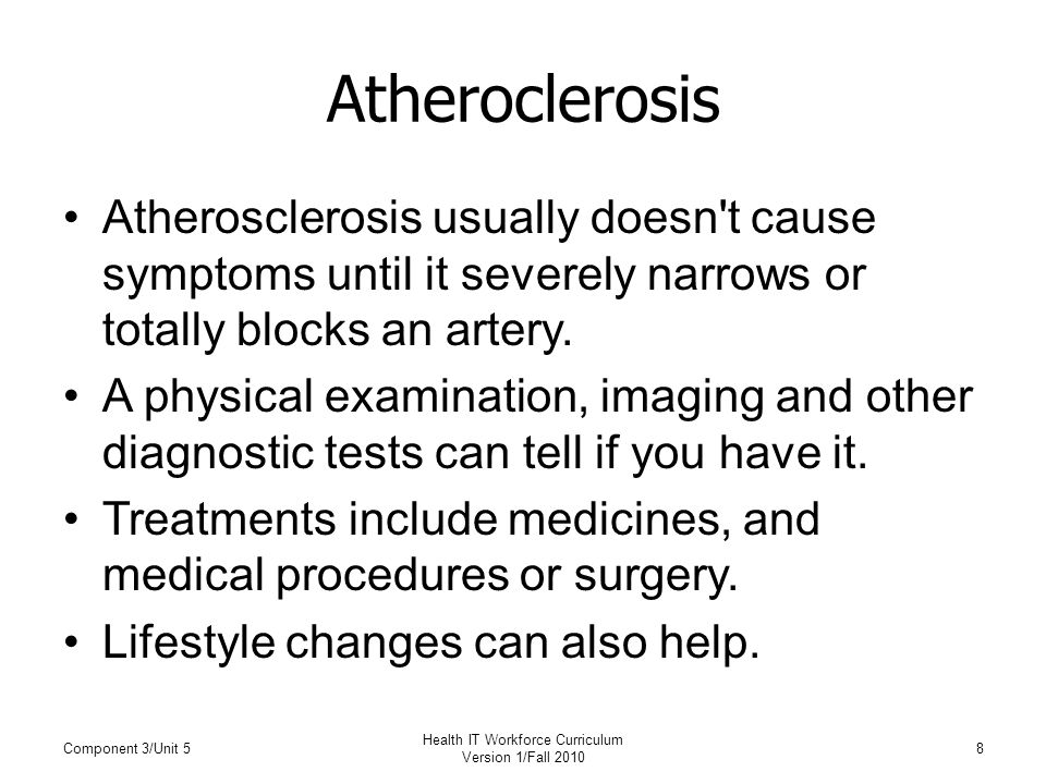 Atheroclerosis Atherosclerosis usually doesn t cause symptoms until it severely narrows or totally blocks an artery.