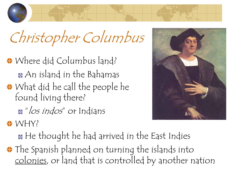 Christopher Columbus Where did Columbus land. What did he call the people he found living there.
