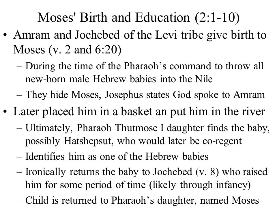 Moses Birth and Education (2:1-10) Amram and Jochebed of the Levi tribe give birth to Moses (v.