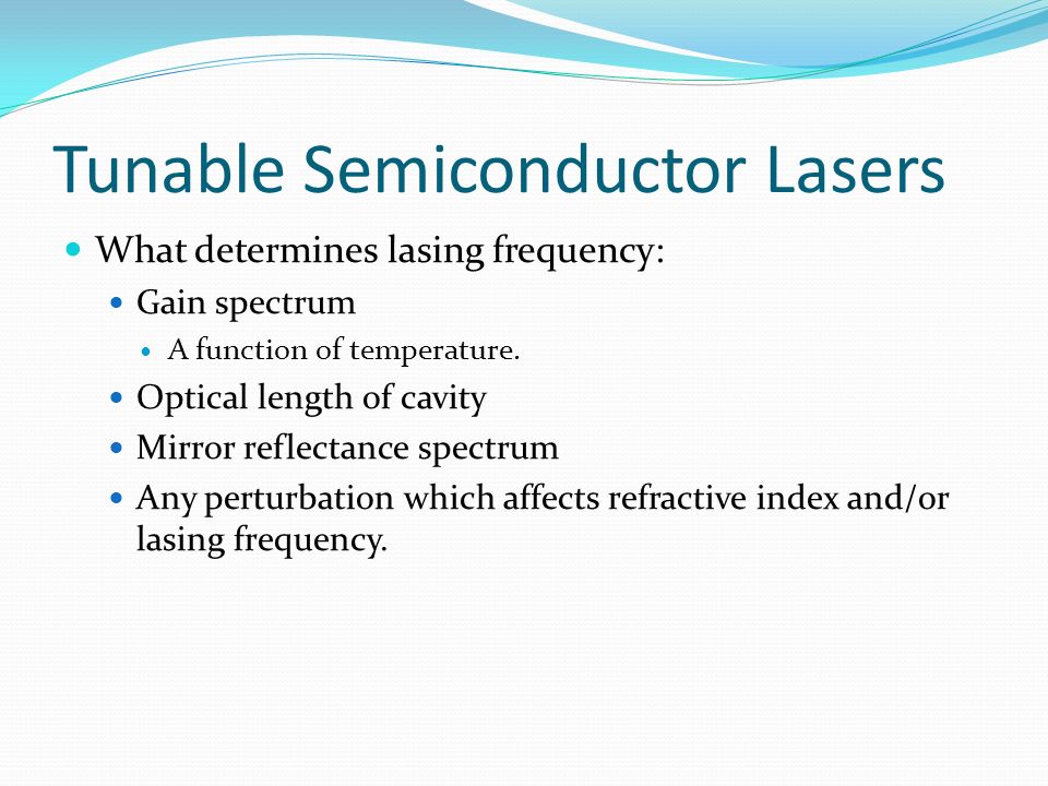 Lecture 7. Tunable Semiconductor Lasers What determines lasing frequency:  Gain spectrum A function of temperature. Optical length of cavity Mirror  reflectance. - ppt download