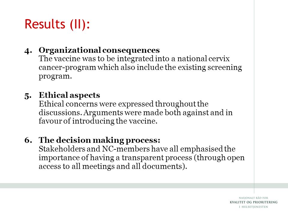 Results (II): 4.Organizational consequences The vaccine was to be integrated into a national cervix cancer-program which also include the existing screening program.