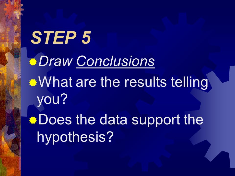 STEP 4  Collect & Analyze Data  information that is observed or measured must be recorded -- this is data  observations require detailed descriptions  measured data is most often recorded in data tables & graphs  used to compare/contrast info