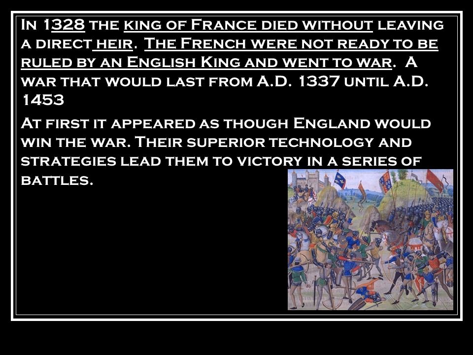 In 1328 the king of France died without leaving a direct heir.