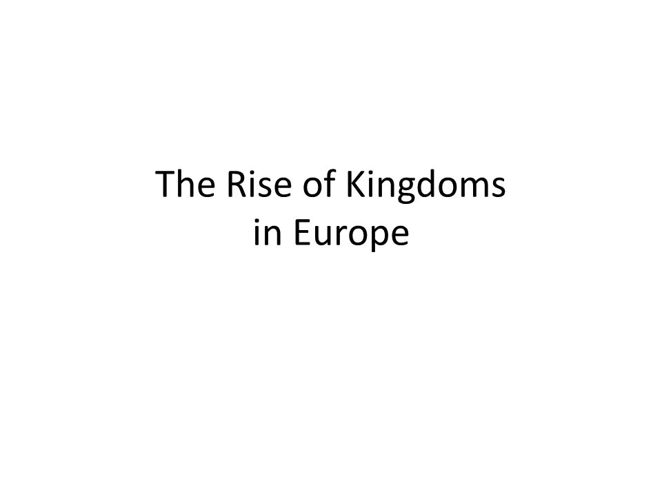 The Rise of Kingdoms in Europe