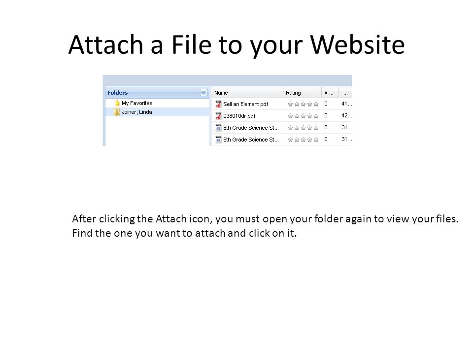Attach a File to your Website After clicking the Attach icon, you must open your folder again to view your files.