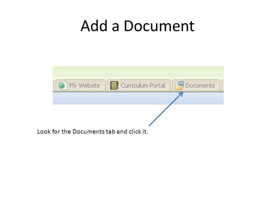 Add a Document Look for the Documents tab and click it.