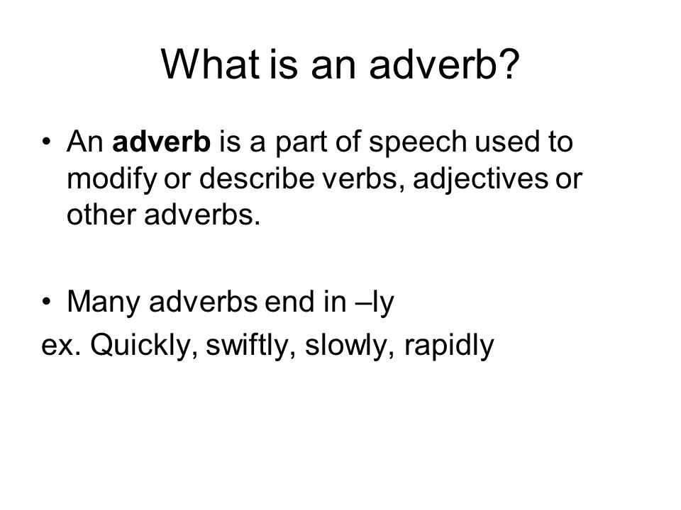 Adverbs What Is An Adverb An Adverb Is A Part Of Speech Used To
