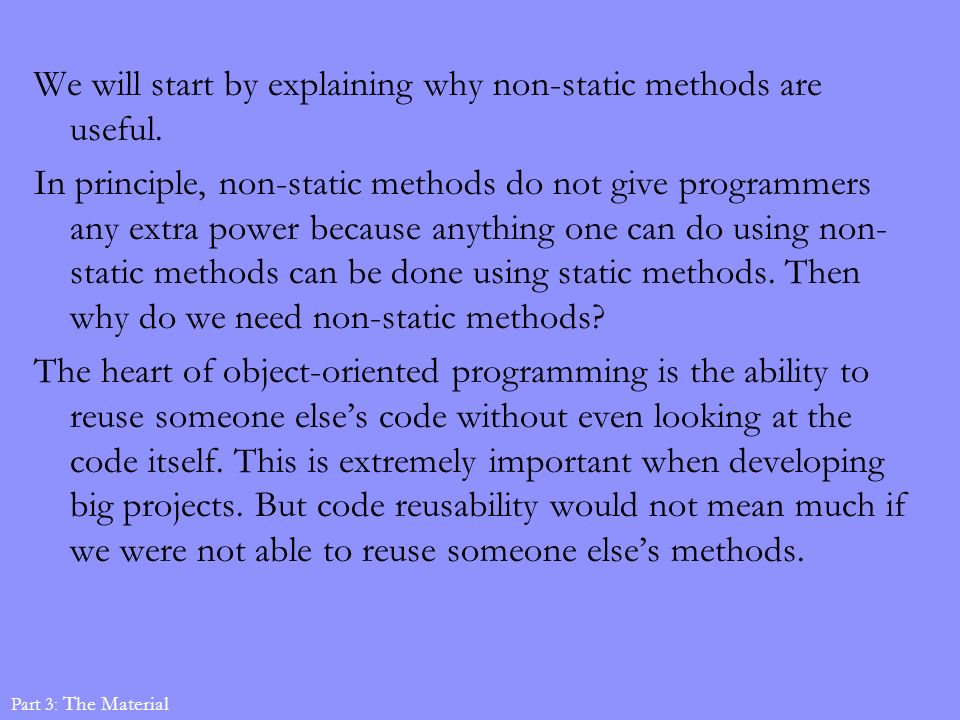 We will start by explaining why non-static methods are useful.