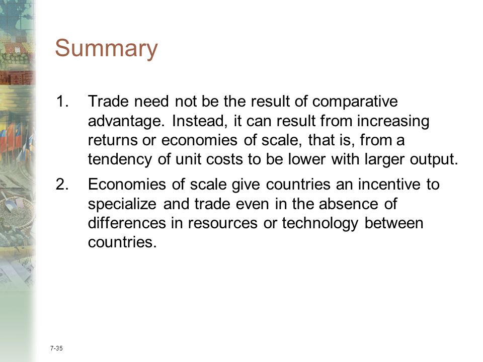 7-35 Summary 1.Trade need not be the result of comparative advantage.