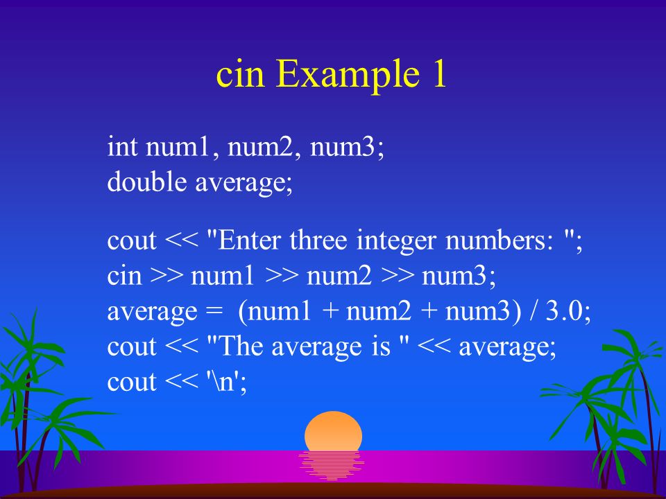 Chapter 3, Part 2 s Input: cin s Example programs. - ppt download
