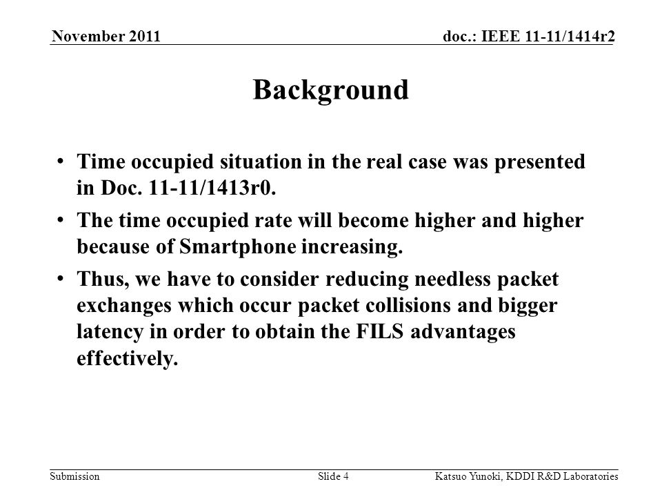 Submission doc.: IEEE 11-11/1414r2November 2011 Katsuo Yunoki, KDDI R&D LaboratoriesSlide 4 Time occupied situation in the real case was presented in Doc.