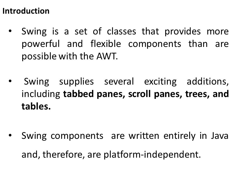 Swing is a set of classes that provides more powerful and flexible components than are possible with the AWT.