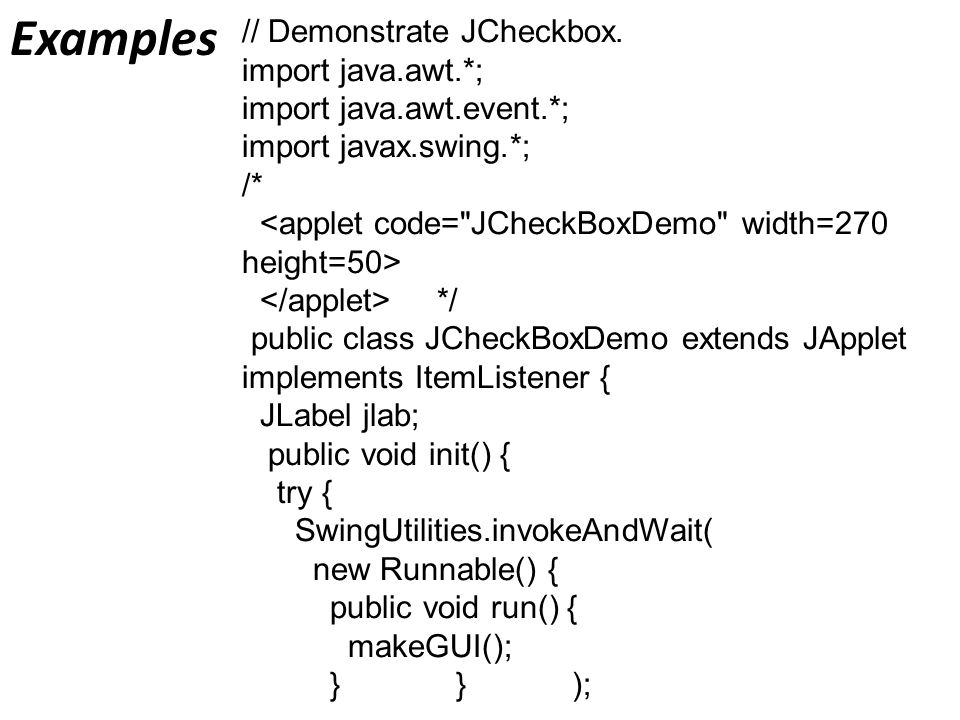 Examples // Demonstrate JCheckbox.