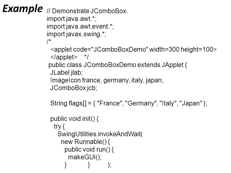 Example // Demonstrate JComboBox.