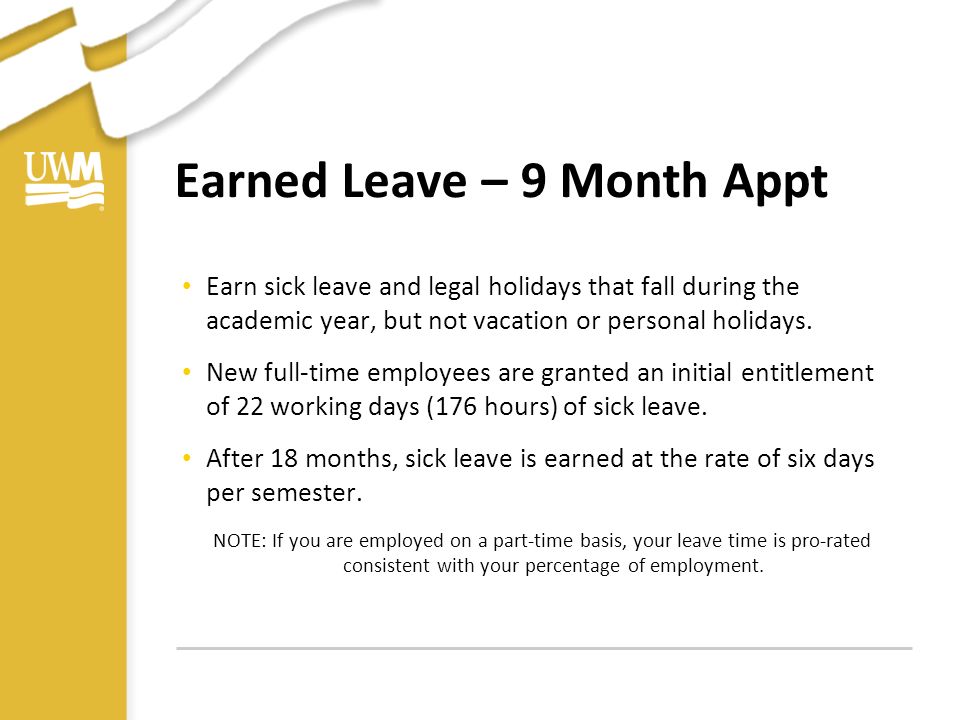 Earned Leave – 9 Month Appt Earn sick leave and legal holidays that fall during the academic year, but not vacation or personal holidays.