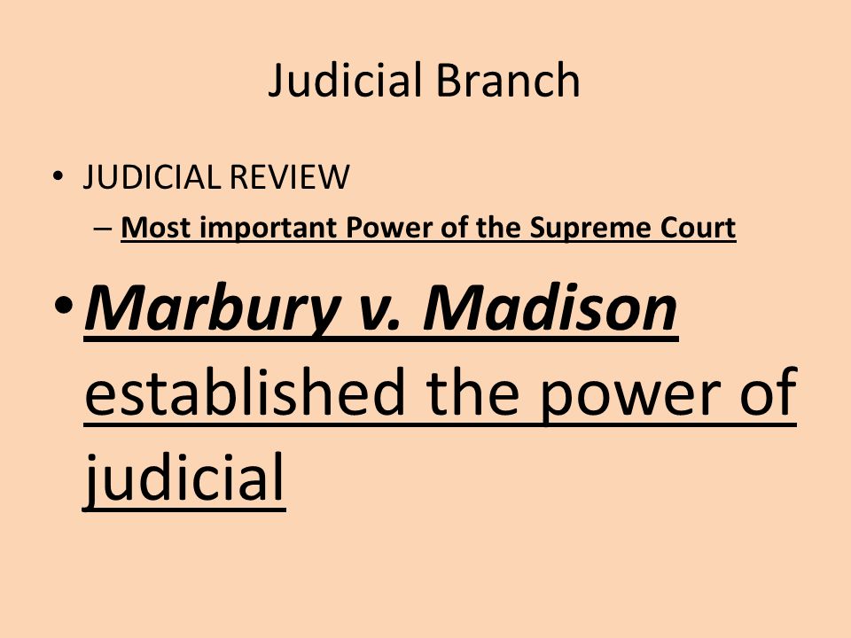Judicial Branch JUDICIAL REVIEW – Most important Power of the Supreme Court Marbury v.