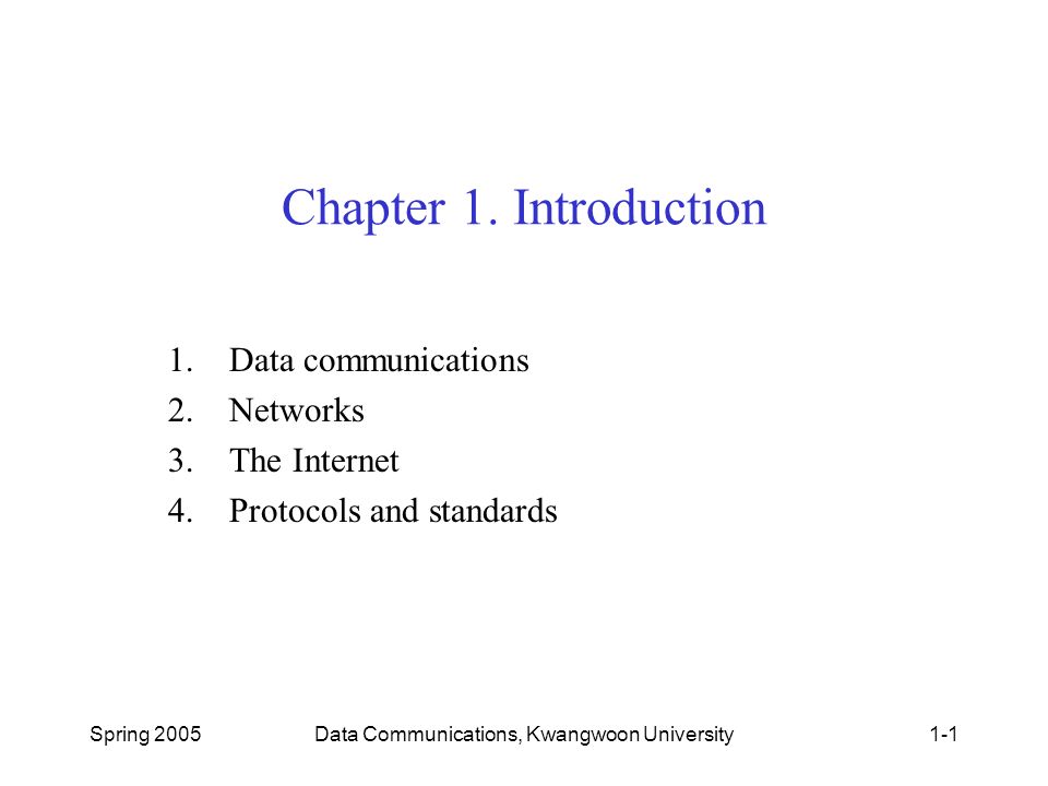 Spring 2005Data Communications, Kwangwoon University1-1 Chapter 1 ...