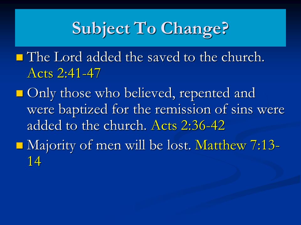Subject To Change. The Lord added the saved to the church.