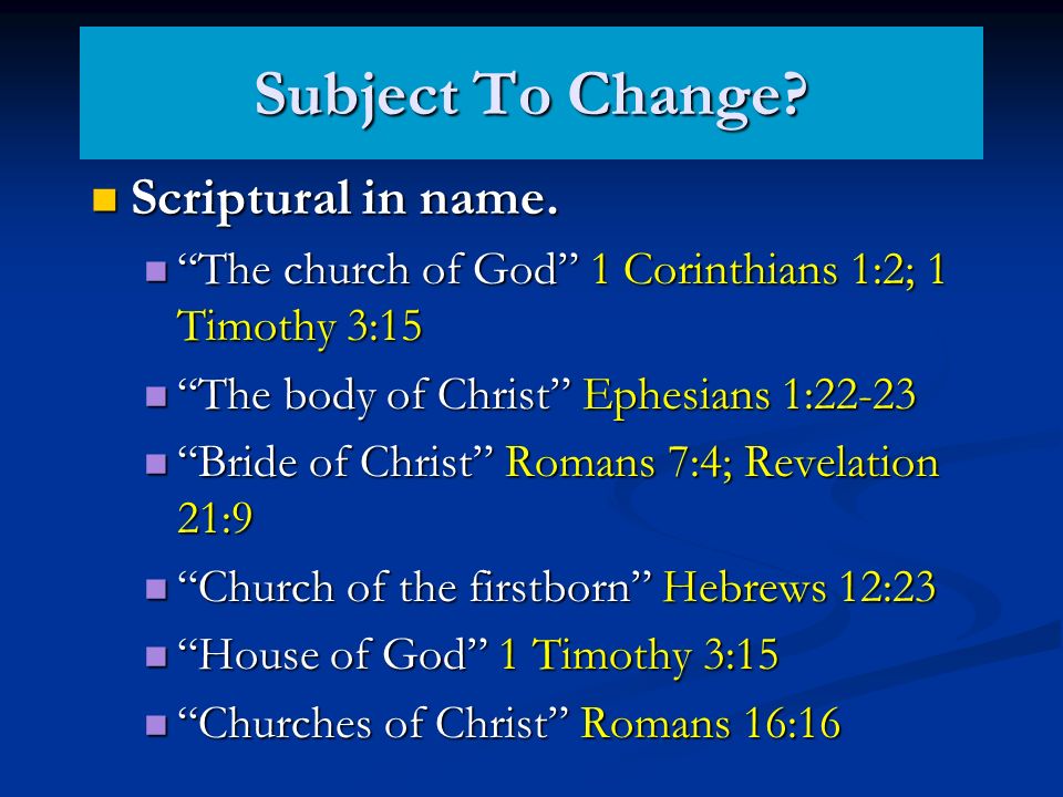 Subject To Change. Scriptural in name. Scriptural in name.