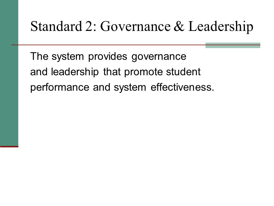Standard 2: Governance & Leadership The system provides governance and leadership that promote student performance and system effectiveness.