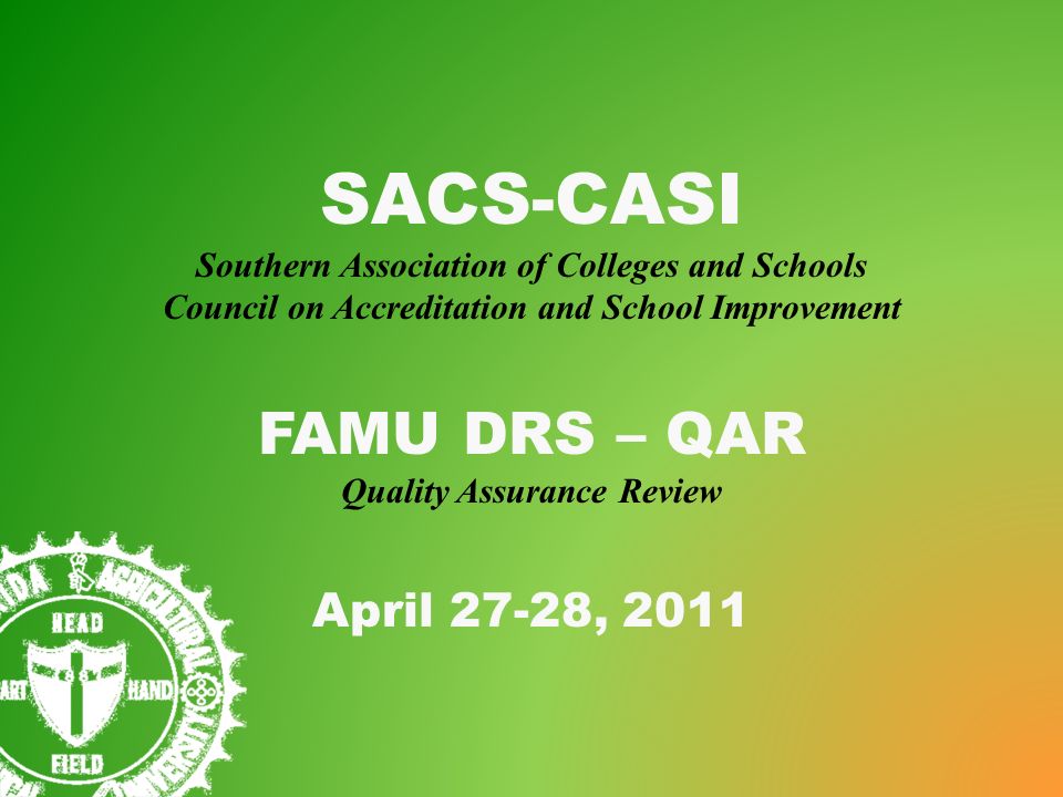 SACS-CASI Southern Association of Colleges and Schools Council on  Accreditation and School Improvement FAMU DRS – QAR Quality Assurance  Review April 27-28, - ppt download