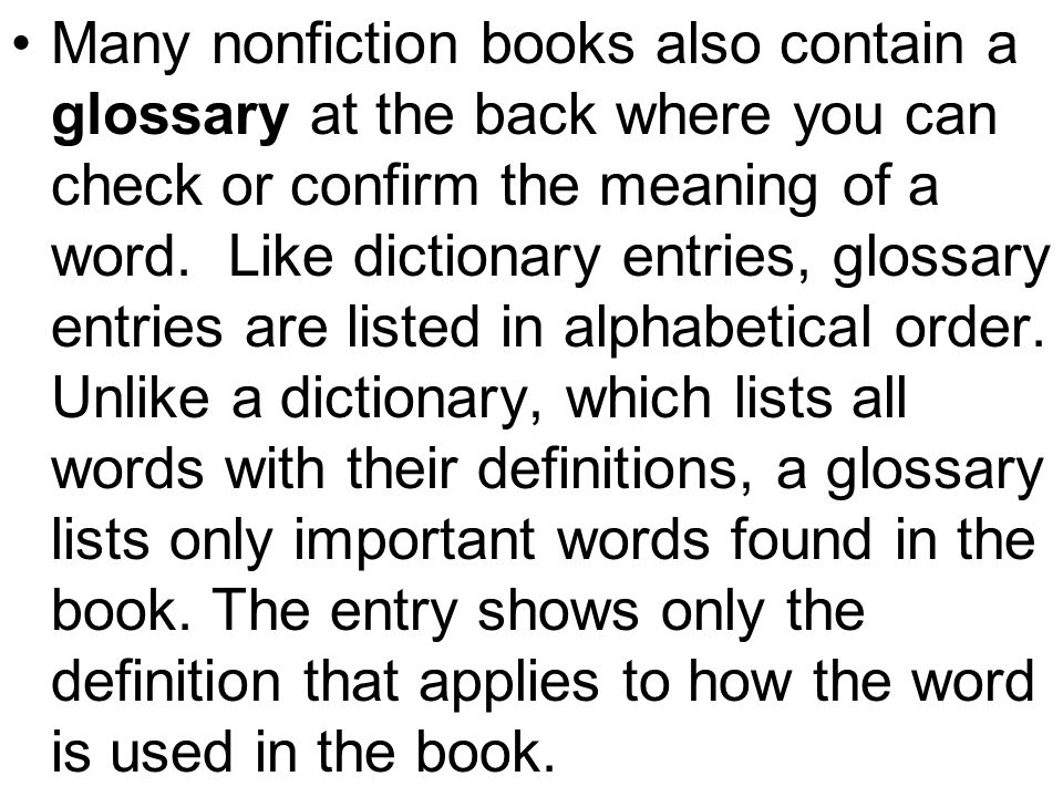 Many nonfiction books also contain a glossary at the back where you can check or confirm the meaning of a word.