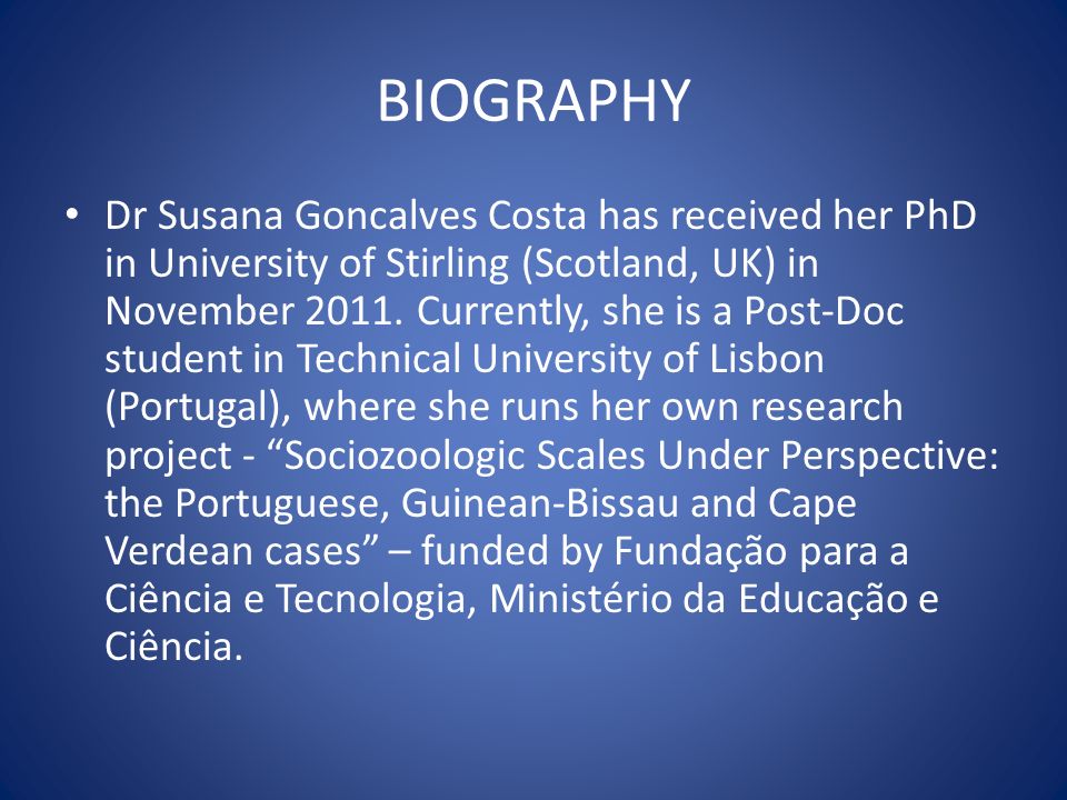 BIOGRAPHY Dr Susana Goncalves Costa has received her PhD in University of Stirling (Scotland, UK) in November 2011.