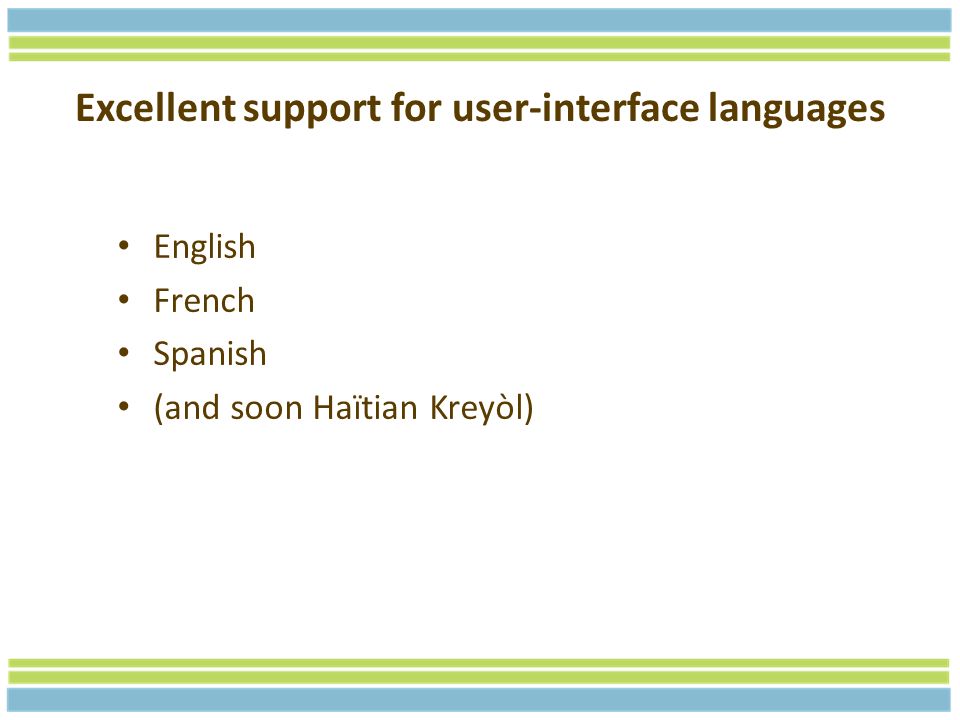 Excellent support for user-interface languages English French Spanish (and soon Haïtian Kreyòl)