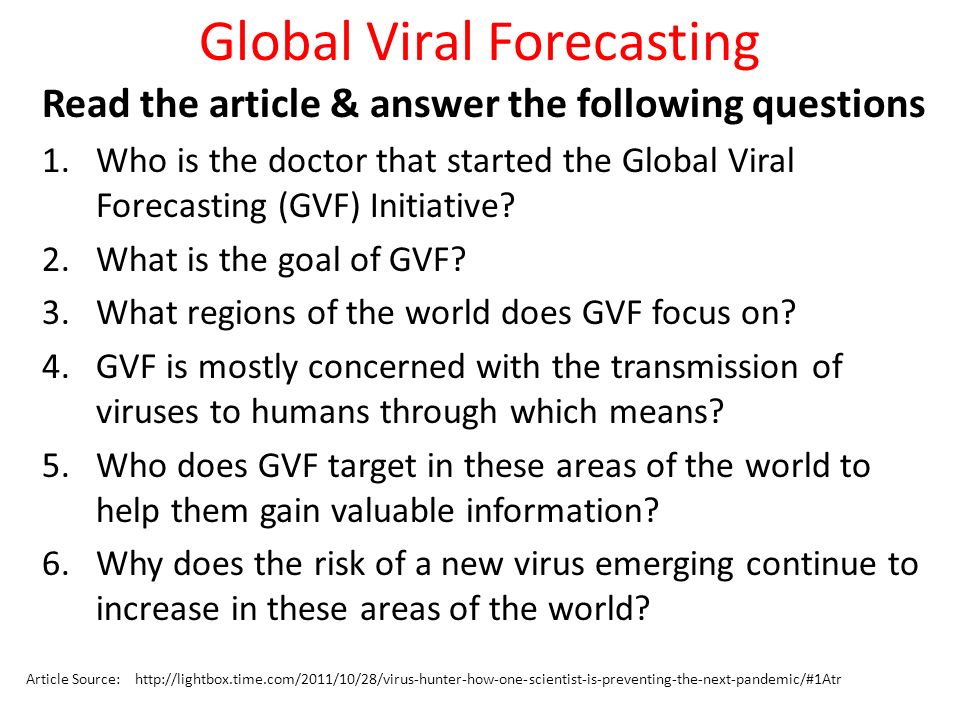 Global Viral Forecasting Read the article & answer the following questions 1.Who is the doctor that started the Global Viral Forecasting (GVF) Initiative.