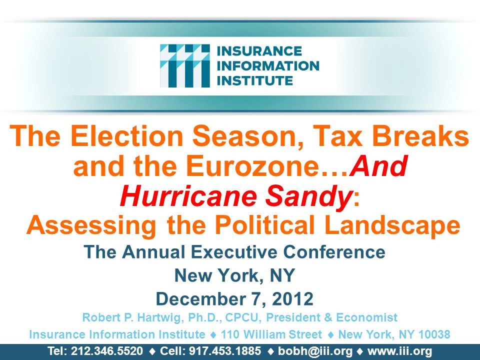 The Election Season, Tax Breaks and the Eurozone…And Hurricane Sandy : Assessing the Political Landscape The Annual Executive Conference New York, NY December 7, 2012 Robert P.