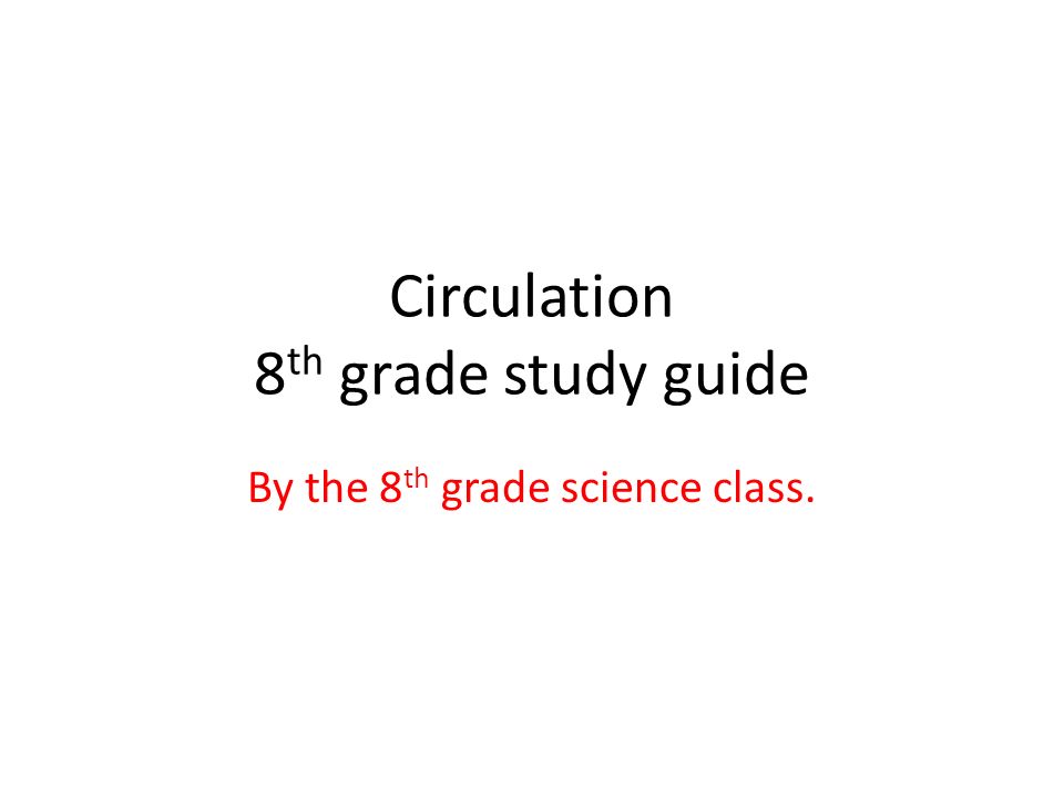 Circulation 8 th grade study guide By the 8 th grade science class.