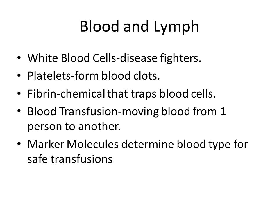 Blood and Lymph White Blood Cells-disease fighters.