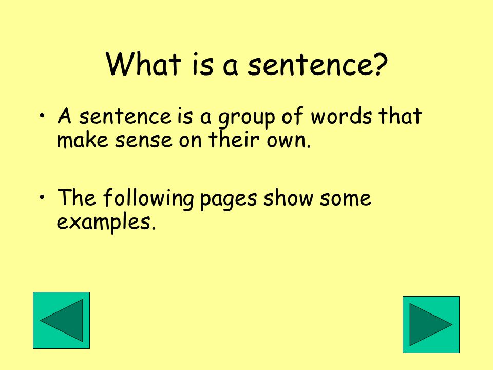 What is a sentence. A sentence is a group of words that make sense on their own.