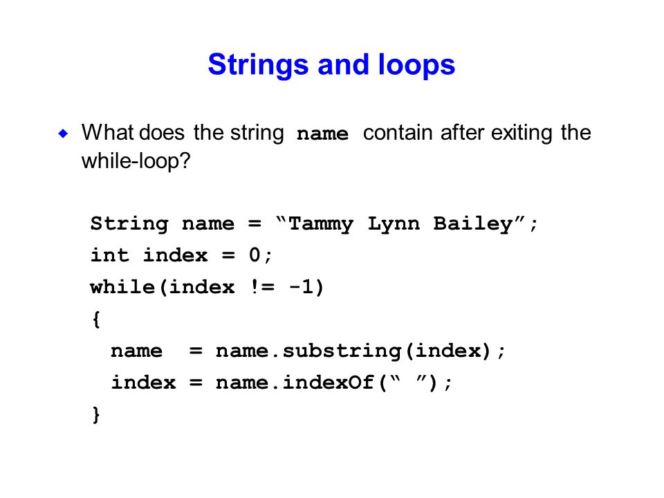 Strings and loops  What does the string name contain after exiting the while-loop.