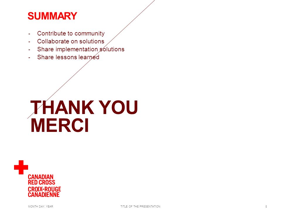 THANK YOU MERCI MONTH DAY, YEARTITLE OF THE PRESENTATION8 - Contribute to community - Collaborate on solutions - Share implementation solutions - Share lessons learned SUMMARY
